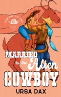 Married to the Alien Cowboy B0FXYCKWPJ Book Cover