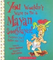 You Wouldn't Want to Be a Mayan Soothsayer! 0531187462 Book Cover