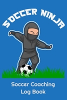 Soccer Ninja Soccer Coaching Log Book: 6" x 9" Log Notebook for Soccer Coaches, 100 pages, Blue 1658303482 Book Cover