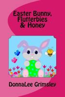Easter Bunny, Flutterbies & Honey 1522795138 Book Cover