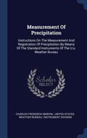 Measurement of Precipitation: Instructions on the Measurement and Registration of Precipitation by Means of the Standard Instruments of the U.S. Weather Bureau 1340501368 Book Cover
