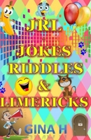 JRL - Jokes, Riddles and Limericks : (Silly Jokes, Riddles and Limericks for Children of All Ages from 6 Upwads and for Those Young at Heart Adults To. ) 1717905811 Book Cover