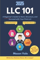 LLC 101: A Beginner’s Guide to Start, Structure, and Succeed with Your First LLC — With Smart Strategies, Legal Clarity, Real-World Advice and Profit-First Thinking B0F2H9PCXJ Book Cover