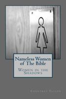 Women in the Shadows: : Nameless Women in the Bible 1544238010 Book Cover