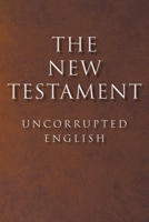 The New Testament: Uncorrupted English B0DQQYGH8H Book Cover