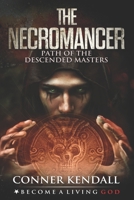 THE NECROMANCER: Path of the Descended Masters B08TZBTLN7 Book Cover