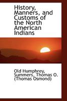 History, Manners, and Customs of the North American Indians 9362767643 Book Cover