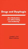 Drugs and Dysphagia: How Medications Can Affect Eating and Swallowing (Carl, Drugs and Dysphagia) 0890799822 Book Cover