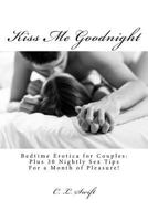 Kiss Me Goodnight: Bedtime Erotica for Couples: Plus 30 Nightly Sex Tips for a Month of Pleasure 1516929543 Book Cover