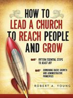 How to Lead a Church to Reach People and Grow 1607918579 Book Cover