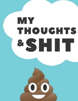 My Thoughts & Shit 130 Pages College Ruled Notebook; Us Letter Size (8.5 X 11); Lined Notebook; Gifts for Students; Gifts for Teens; Christmas Gifts; Gifts for Women: Organize Your Notes and Your Life 1671327446 Book Cover