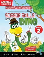 PRESCHOOL CUTTING AND PASTING - SCISSOR SKILLS WITH DINO (Book 2): ANIMALS COLORING HOME WORBKOOK-Coloring-Cutting-Gluing-Tracing! Safety Scissors ... Skills-Kindergarten First Activities 1801257760 Book Cover