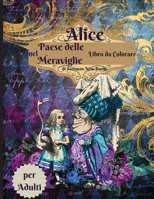 Alice nel paese delle meraviglie libro da colorare per adulti: Libro da colorare per adulti antistress con bellissimi disegni impressionanti e rilassanti per uomini e donne che amano le pagine da colo 1006858067 Book Cover