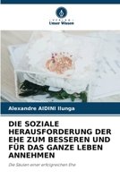 Die Soziale Herausforderung Der Ehe Zum Besseren Und Für Das Ganze Leben Annehmen 6206883280 Book Cover
