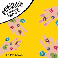 E-E-EWWW!!! Your Hands Are GROSS!!!: How Much Grossness Can You Stand? 1960625063 Book Cover