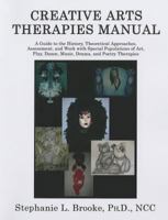 Creative Arts Therapies Manual: A Guide to the History, Theoretical Approaches, Assessment, And Work With Special Populations of Art, Play, Dance, Music, Drama, And Poetry Therapies 0398076219 Book Cover