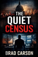 The Quiet Census: How Power Is Rewritten Without Anyone Noticing (The Patriot Files) B0GBLBZMYM Book Cover