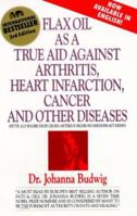 Flax Oil As a True Aid Against Arthritis Heart Infarction Cancer and Other Diseases 0969527217 Book Cover