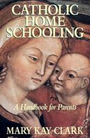 Catholic Home Schooling: A Handbook for Parents 0895554941 Book Cover