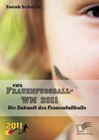 FIFA Frauenfußball-WM 2011: Die Zukunft des Frauenfußballs 3842855206 Book Cover
