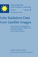 Solar Radiation Data from Satellite Images: Determination of Solar Radiation at Ground Level from Images of the Earth Transmitted by Meteorological Satellites ... Study (Solar Energy R&D in the Ec Ser 9027722048 Book Cover