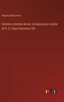 Dottrina cristiana breve, composta per ordine di N. S. Papa Clemente VIII (Italian Edition) 3385065720 Book Cover