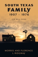 South Texas Family 1907 - 1976: Job Well Done 166573504X Book Cover
