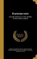 El pr�ncipe casto: Zarzuela c�mica en un acto, dividido en seis cuadros, original 1149337281 Book Cover