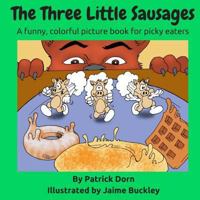 The Three Little Sausages: A Colorful, Funny Fable Picture Book for Picky Eaters 1530157420 Book Cover