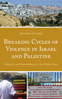 Breaking Cycles of Violence in Israel and Palestine: Empathy and Peacemaking in the Middle East 1793623511 Book Cover