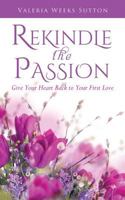 Rekindle the Passion 1498475493 Book Cover
