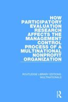 How Participatory Evaluation Research Affects the Management Control Process of a Multinational Nonprofit Organization (Nonprofit Institutions in Ame) 1138281069 Book Cover