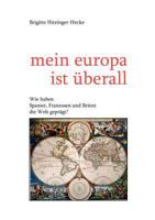 mein europa ist überall: Wie haben Spanier, Franzosen und Briten die Welt geprägt? 3833473517 Book Cover