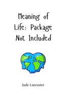 Meaning of Life: Package Not Included 1805663534 Book Cover