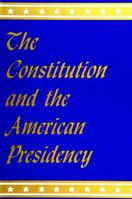 The Constitution and the American Presidency (The Presidency Series) 0791404684 Book Cover