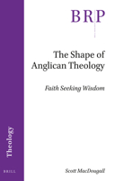 The Shape of Anglican Theology Faith Seeking Wisdom 9004517855 Book Cover