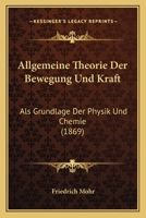 Allgemeine Theorie Der Bewegung Und Kraft ALS Grundlage Der Physik Und Chemie 1168057345 Book Cover