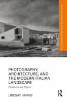 Photography, Architecture, and the Modern Italian Landscape: Primitivism and Progress 1032542888 Book Cover
