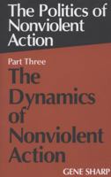 The Politics of Nonviolent Action: The Dynamics of Nonviolent Action 0875580726 Book Cover