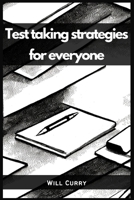 Test Taking Strategies for Everyone: A Comprehensive Guide to Mastering Test Taking 3988314285 Book Cover