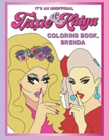 It's An Unofficial Trixie & Katya Coloring Book, Brenda.: A Sassy, Fun, Adult Coloring Book Featuring Drag Queens Trixie Mattel and Katya Zamolodchikova from RuPaul's Race and Unhhhh B089C8HBJX Book Cover