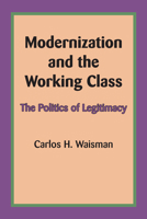 Modernization and the Working Class: The Politics of Legitimacy (The Dan Danciger publication series) 0292769466 Book Cover