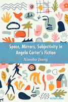 Space, Mirrors, Subjectivity in Angela Carter's Fiction 1636670113 Book Cover
