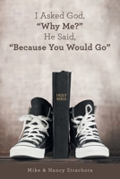 I Asked God, "Why Me?" He Said, "Because You Would Go" B0FH8PX4HX Book Cover