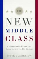 The New Middle Class: Creating Wages, Wealth, and Opportunity in the 21st Century 1608325687 Book Cover