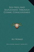 Self-Ness and Selflessness Through Cosmic Consciousness 142532469X Book Cover