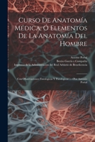 Curso De Anatomía Médica, Ó Elementos De La Anatomía Del Hombre: Con Observaciones Fisiológicas Y Patológicas ... /por Antonio Portal 1021526649 Book Cover
