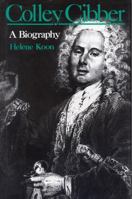 Colley Cibber: A Biography 0813115515 Book Cover