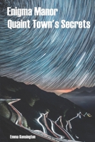 Enigma Manor: A Quaint Town's Mysterious Secrets B0C9S54RMX Book Cover