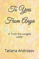 To Yves From Anya: In Truth the Longest Letter B0CTBHWJ8X Book Cover